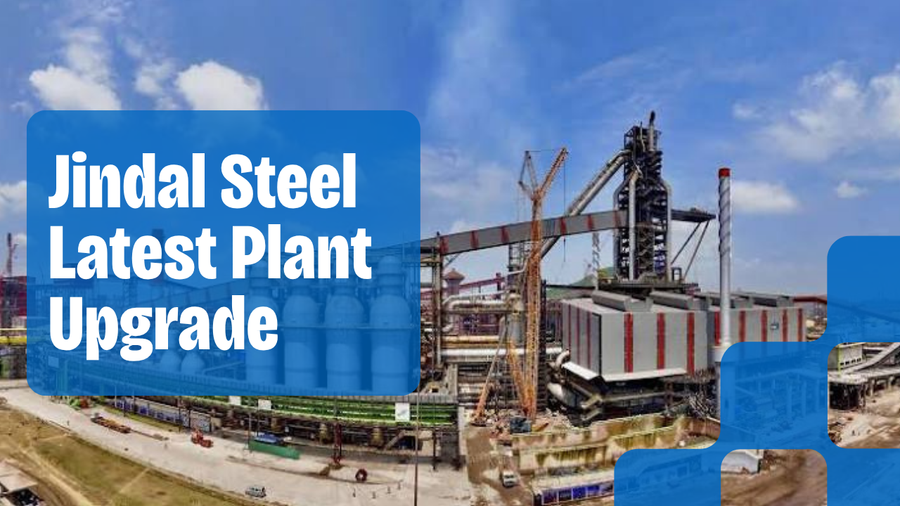 Jindal Steel Latest Plant Upgrade