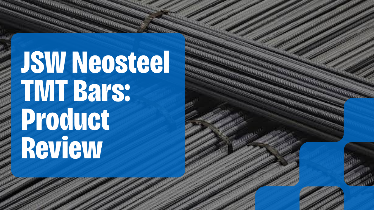 JSW Neosteel TMT Bars: Product Review