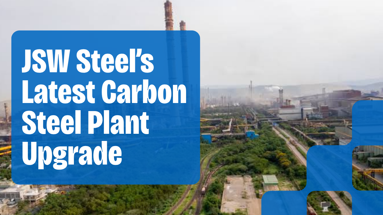 JSW Steel’s Latest Carbon Steel Plant Upgrad
