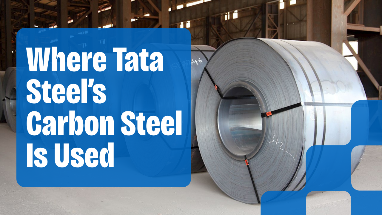 Where Tata Steel’s Carbon Steel Is Used